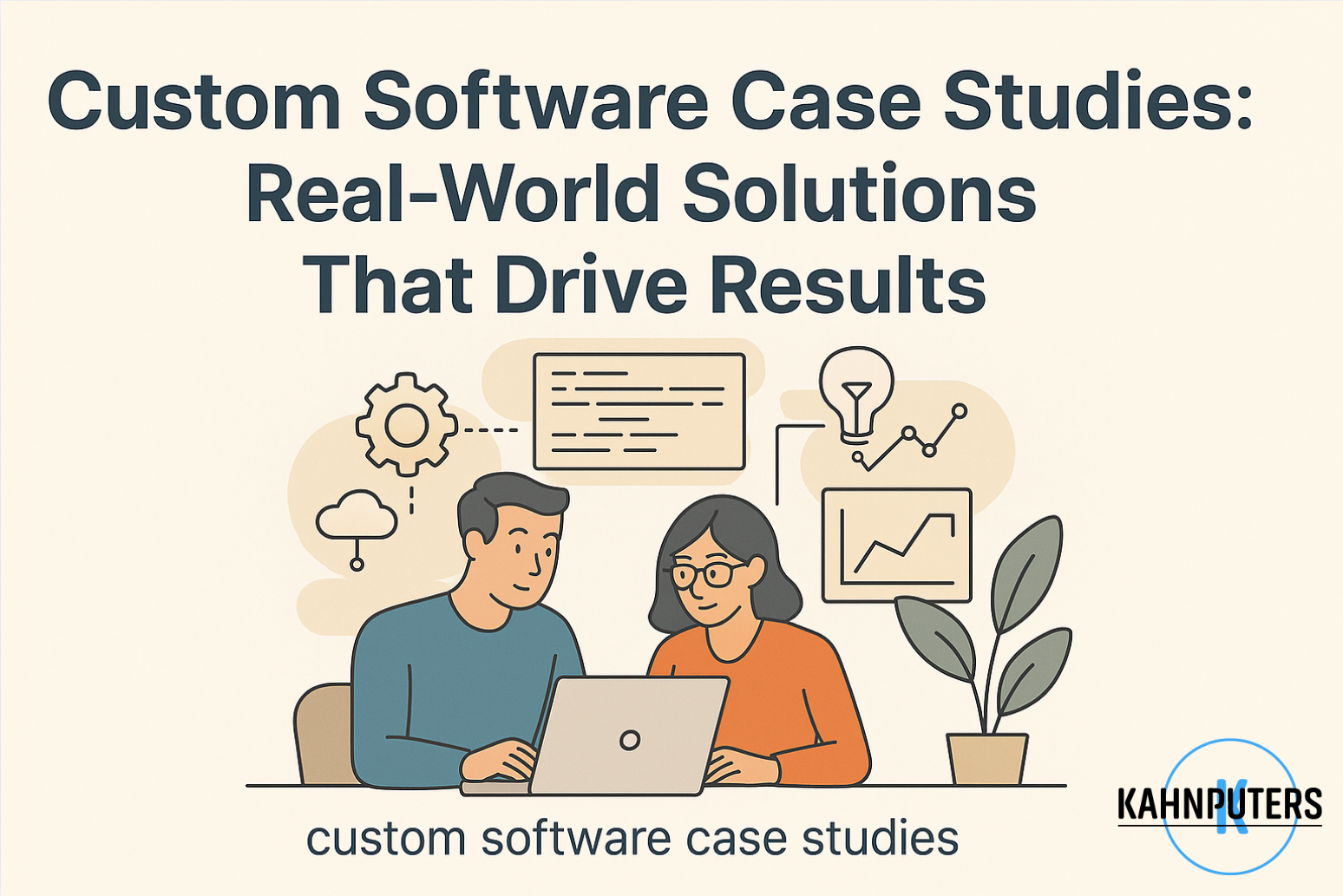 Custom Software Case Studies: Real-World Solutions That Drive Results